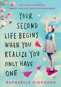Cover Image for Your Second Life Begins When You Realize You Only Have One -- Raphaelle Giordano, Paperback
