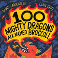 Cover Image for 100 Mighty Dragons All Named Broccoli -- David Larochelle, Hardcover