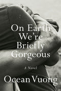 Cover Image for On Earth We're Briefly Gorgeous -- Ocean Vuong, Hardcover