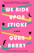 Cover Image for We Ride Upon Sticks: A Novel (Alex Award Winner) -- Quan Barry, Paperback