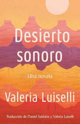 Cover Image for Desierto Sonoro / Lost Children Archive: A Novel -- Valeria Luiselli, Paperback