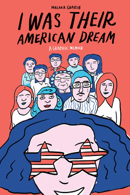 Cover Image for I Was Their American Dream: A Graphic Memoir -- Malaka Gharib, Paperback