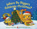 Cover Image for Where Do Diggers Celebrate Christmas? -- Brianna Caplan Sayres, Board Books