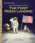Cover Image for My Little Golden Book about the First Moon Landing -- Charles Lovitt, Hardcover