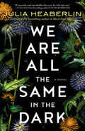 Cover Image for We Are All the Same in the Dark -- Julia Heaberlin, Paperback