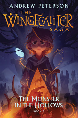 Cover Image for The Monster in the Hollows: The Wingfeather Saga Book 3 -- Andrew Peterson, Hardcover