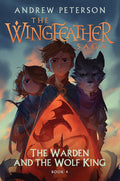 Cover Image for The Warden and the Wolf King: The Wingfeather Saga Book 4 -- Andrew Peterson, Hardcover