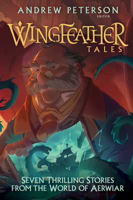 Cover Image for Wingfeather Tales: Seven Thrilling Stories from the World of Aerwiar -- Andrew Peterson, Hardcover