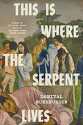 Cover Image for This Is Where the Serpent Lives -- Daniyal Mueenuddin, Hardcover