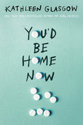 Cover Image for You'd Be Home Now -- Kathleen Glasgow, Hardcover