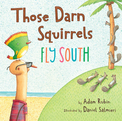Cover Image for Those Darn Squirrels Fly South -- Adam Rubin, Paperback