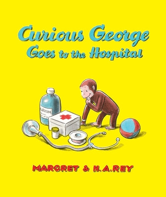 Cover Image for Curious George Goes to the Hospital [With Free Downloadable Audio] -- H. A. Rey, Hardcover