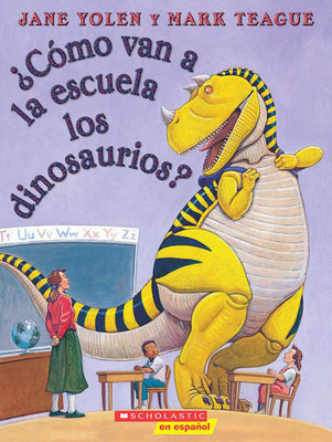 Cover Image for ¿Cómo Van a la Escuela Los Dinosaurios? (How Do Dinosaurs Go to School?) -- Jane Yolen, Paperback