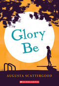 Cover Image for Glory Be -- Augusta Scattergood, Paperback