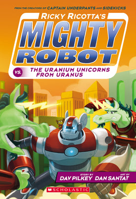 Cover Image for Ricky Ricotta's Mighty Robot vs. the Uranium Unicorns from Uranus (Ricky Ricotta's Mighty Robot #7) -- Dav Pilkey, Paperback