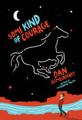 Cover Image for Some Kind of Courage -- Dan Gemeinhart, Paperback