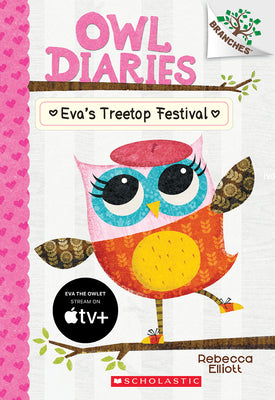 Cover Image for Eva's Treetop Festival: A Branches Book (Owl Diaries #1): Volume 1 -- Rebecca Elliott, Paperback