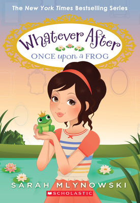 Cover Image for Once Upon a Frog (Whatever After #8) -- Sarah Mlynowski, Paperback