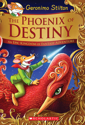 Cover Image for The Phoenix of Destiny: An Epic Kingdom of Fantasy Adventure (Geronimo Stilton and the Kingdom of Fantasy: Special Edition) -- Geronimo Stilton, Hardcover