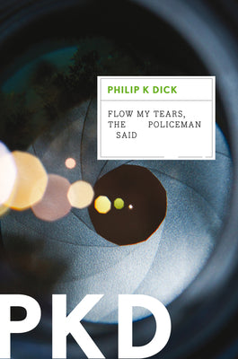Cover Image for Flow My Tears, the Policeman Said -- Philip K. Dick, Paperback