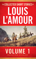 Cover Image for The Collected Short Stories of Louis l'Amour, Volume 1: Frontier Stories -- Louis L'Amour, Mass Market Paperback