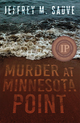 Cover Image for Murder at Minnesota Point: Unraveling the Captivating Mystery of a Long-Forgotten True Crime -- Jeffrey M. Sauve, Paperback