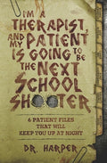 Cover Image for I'm a Therapist, and My Patient is Going to be the Next School Shooter: 6 Patient Files That Will Keep You Up At Night -- Harper, Paperback