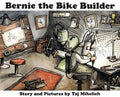 Cover Image for Bernie the Bike Builder -- Taj L. Mihelich, Hardcover