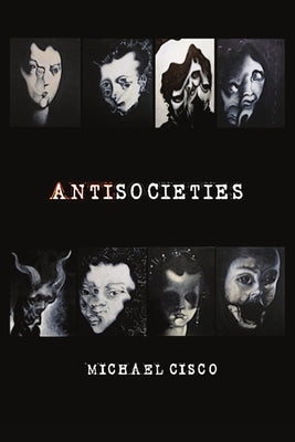 Cover Image for Antisocieties -- Michael Cisco, Paperback