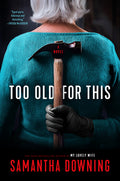 Cover Image for Too Old for This -- Samantha Downing, Hardcover