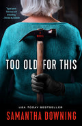 Cover Image for Too Old for This -- Samantha Downing, Paperback