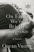 Cover Image for On Earth We're Briefly Gorgeous -- Ocean Vuong, Paperback