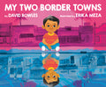 Cover Image for My Two Border Towns -- David Bowles, Hardcover