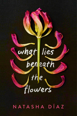 Cover Image for What Lies Beneath the Flowers -- Natasha DÃ-Az, Hardcover