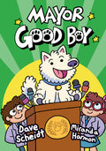 Cover Image for Mayor Good Boy: (A Graphic Novel) -- Dave Scheidt, Hardcover