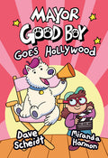 Cover Image for Mayor Good Boy Goes Hollywood: (A Graphic Novel) -- Dave Scheidt, Hardcover