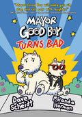 Cover Image for Mayor Good Boy Turns Bad: (A Graphic Novel) -- Dave Scheidt, Hardcover
