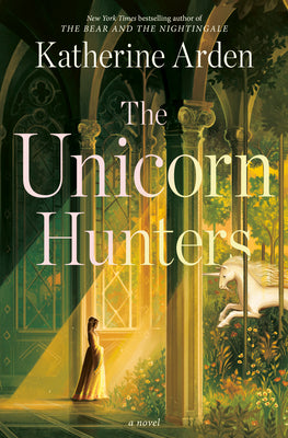 Cover Image for The Unicorn Hunters -- Katherine Arden, Hardcover