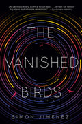 Cover Image for The Vanished Birds -- Simon Jimenez, Paperback
