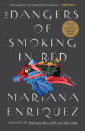 Cover Image for The Dangers of Smoking in Bed: Stories -- Mariana Enriquez, Paperback