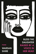 Cover Image for Bless the Daughter Raised by a Voice in Her Head: Poems -- Warsan Shire, Paperback