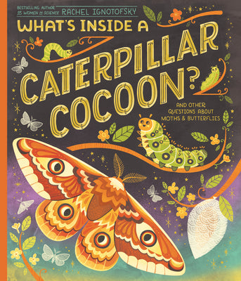 Cover Image for What's Inside a Caterpillar Cocoon?: And Other Questions about Moths & Butterflies -- Rachel Ignotofsky, Paperback