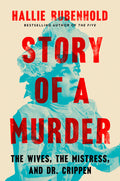 Cover Image for Story of a Murder: The Wives, the Mistress, and Dr. Crippen -- Hallie Rubenhold, Hardcover