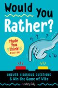 Cover Image for Would You Rather? Made You Think! Edition: Answer Hilarious Questions and Win the Game of Wits -- Lindsey Daly, Paperback