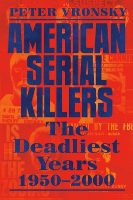 Cover Image for American Serial Killers: The Deadliest Years 1950-2000 -- Peter Vronsky, Paperback