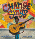 Cover Image for Change Sings: A Children's Anthem -- Amanda Gorman, Hardcover