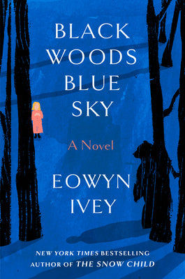 Cover Image for Black Woods, Blue Sky -- Eowyn Ivey, Hardcover