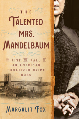 Cover Image for The Talented Mrs. Mandelbaum: The Rise and Fall of an American Organized-Crime Boss -- Margalit Fox, Paperback