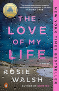 Cover Image for The Love of My Life: A GMA Book Club Pick -- Rosie Walsh, Paperback