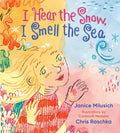 Cover Image for I Hear the Snow, I Smell the Sea -- Janice Milusich, Hardcover